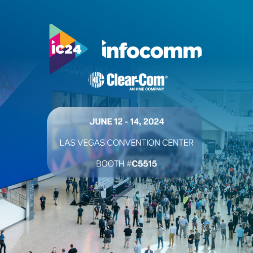 Clear-Com to Showcase Cutting-Edge Communication Solutions at InfoComm 2024