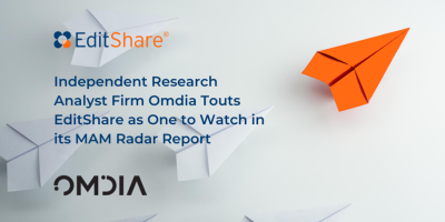 Independent Research Analyst Firm Omdia Touts EditShare as One to Watch in its MAM Radar Report
