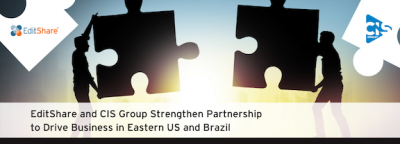 EditShare and CIS Group Strengthen Partnership to Drive Business in Eastern US and Brazil