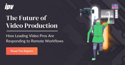 IPV Shares Insights from Leading Global Media Professionals in Future of Video Production Report