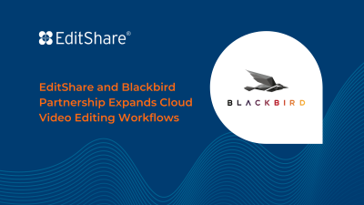 EditShare and Blackbird Partnership Expands Cloud Video Editing Workflows