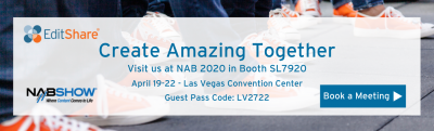 EditShare NAB 2020 Highlights Collaboration and Community to Create Amazing Together