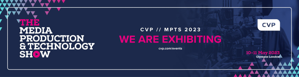 CVP brings the latest in production solutions to its first Media Production & Technology Show