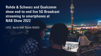 Rohde and amp; Schwarz and Qualcomm show end-to-end live 5G Broadcast streaming to smartphones at NAB Show 2022