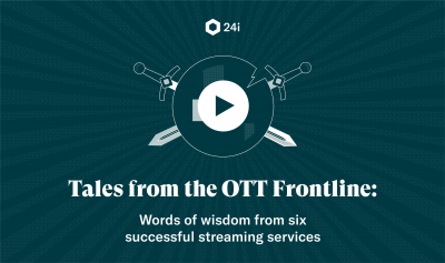 New 24i Whitepaper Tales from the OTT frontline Sees Streaming Providers Share the Secrets of their OTT Success and nbsp;